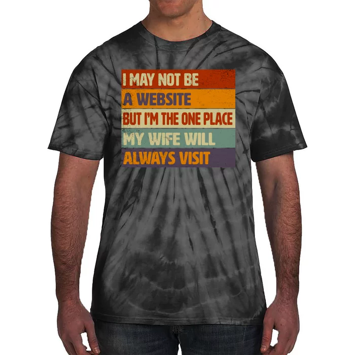 I May Not Be A Website, But I'm Place My Wife Will Always Visit Funny Husband Tie-Dye T-Shirt