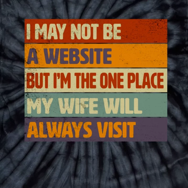 I May Not Be A Website, But I'm Place My Wife Will Always Visit Funny Husband Tie-Dye T-Shirt