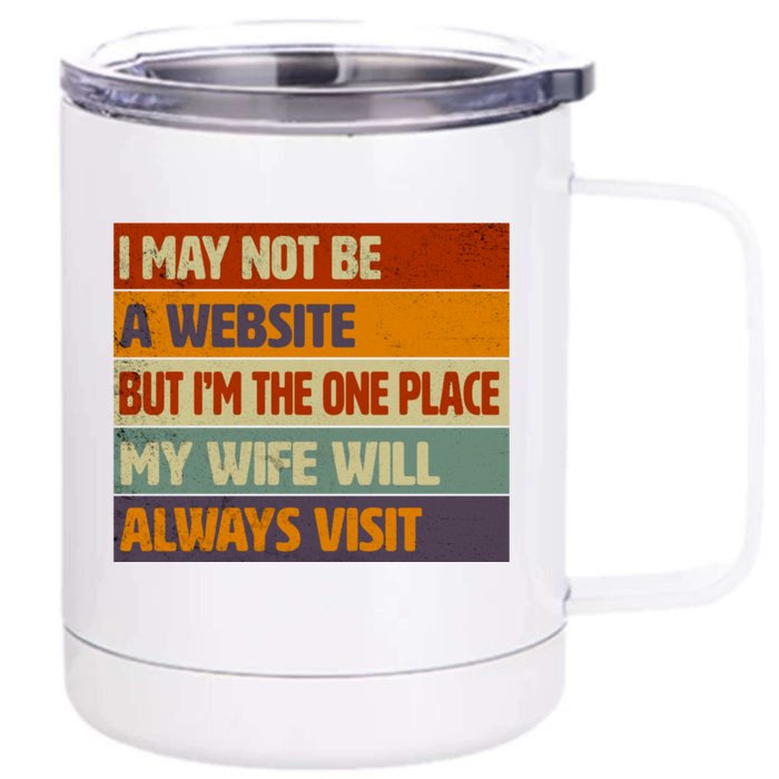 I May Not Be A Website, But I'm Place My Wife Will Always Visit Funny Husband Front & Back 12oz Stainless Steel Tumbler Cup