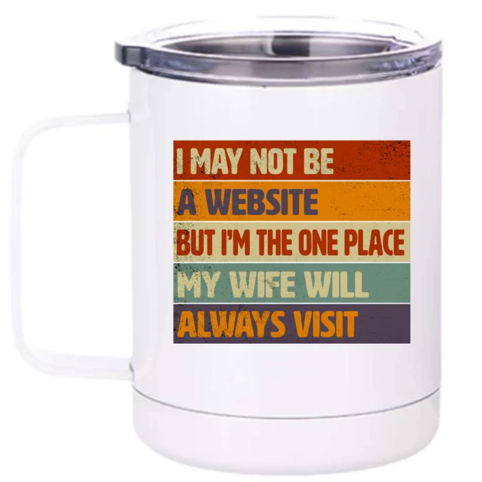 I May Not Be A Website, But I'm Place My Wife Will Always Visit Funny Husband Front & Back 12oz Stainless Steel Tumbler Cup