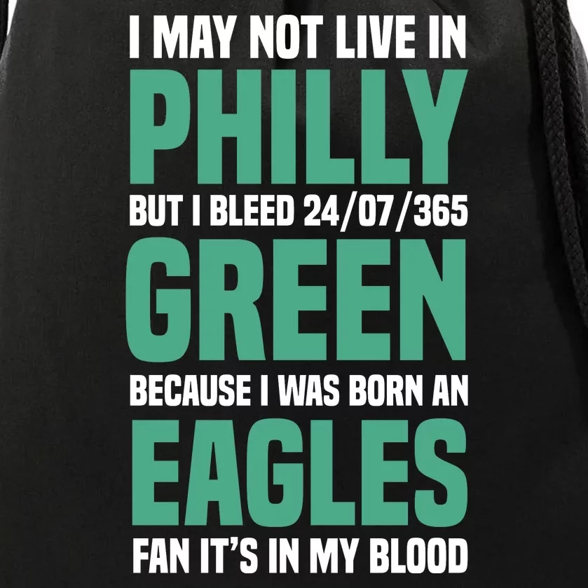 I MAY NOT LIVE IN PHILLY BUT I BLEED 24/07/365 GREEN BECAUSE I WAS BORN AN EAGLE Drawstring Bag