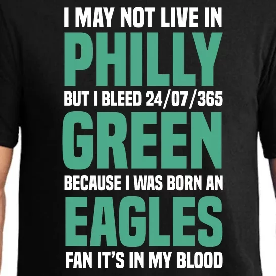 I MAY NOT LIVE IN PHILLY BUT I BLEED 24/07/365 GREEN BECAUSE I WAS BORN AN EAGLE Pajama Set