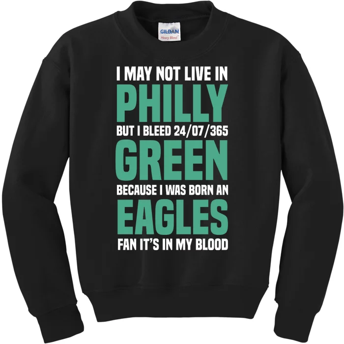 I MAY NOT LIVE IN PHILLY BUT I BLEED 24/07/365 GREEN BECAUSE I WAS BORN AN EAGLE Kids Sweatshirt