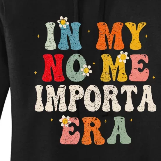 In My No Me Importa Era In My I DonT Care Era In Spanish Women's Pullover Hoodie