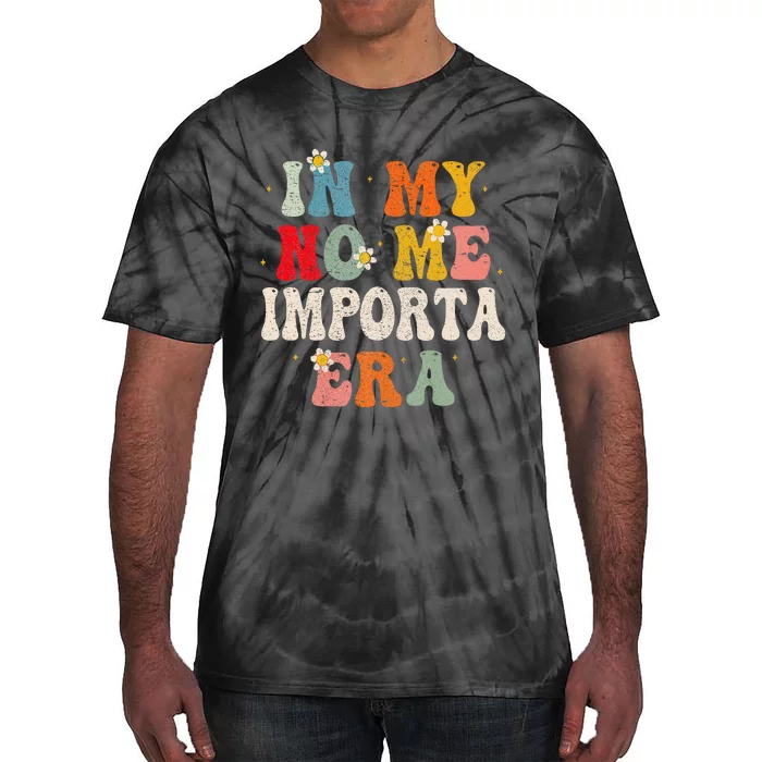 In My No Me Importa Era In My I DonT Care Era In Spanish Tie-Dye T-Shirt