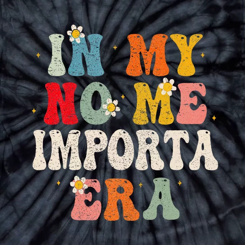 In My No Me Importa Era In My I DonT Care Era In Spanish Tie-Dye T-Shirt