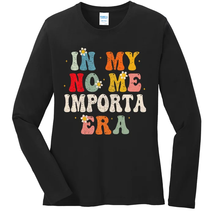 In My No Me Importa Era In My I DonT Care Era In Spanish Ladies Long Sleeve Shirt