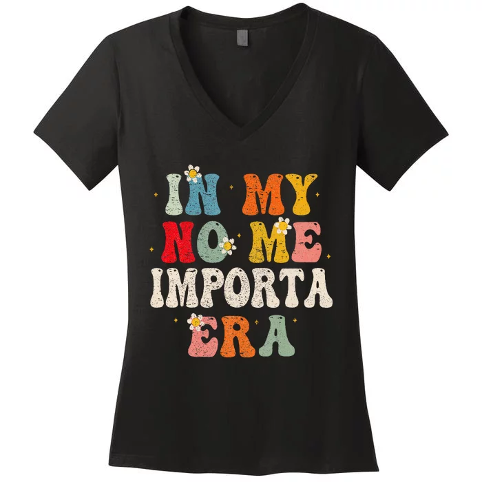 In My No Me Importa Era In My I DonT Care Era In Spanish Women's V-Neck T-Shirt