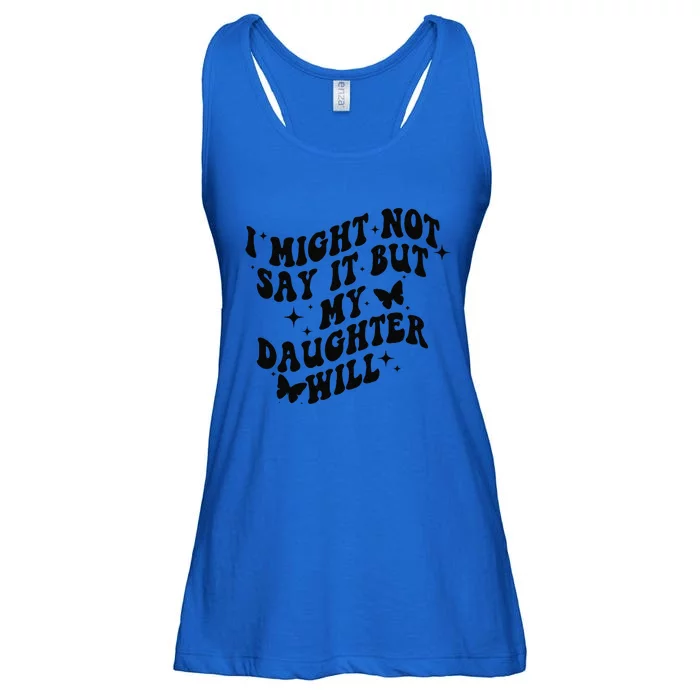 I Might Not Say It But My Daughter Will Ladies Essential Flowy Tank