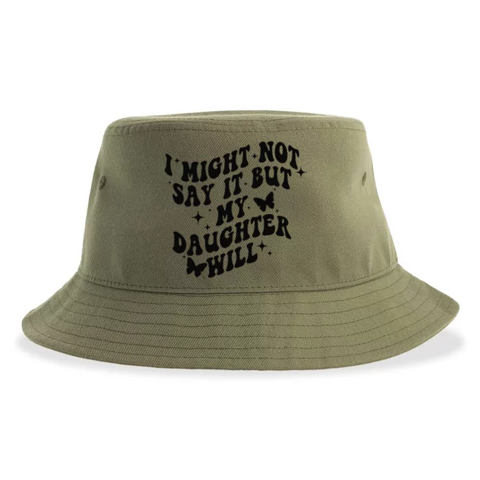 I Might Not Say It But My Daughter Will Sustainable Bucket Hat