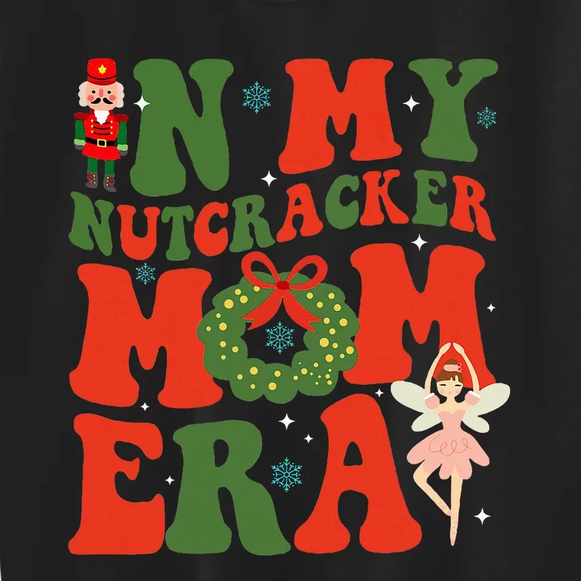 In My Nutcracker Mom Era Christmas Xmas Holiday Groovy Kids Sweatshirt