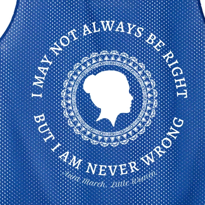 I May Not Always Be Right But I Am Never Wrong Alcott Quote Meaningful Gift Mesh Reversible Basketball Jersey Tank