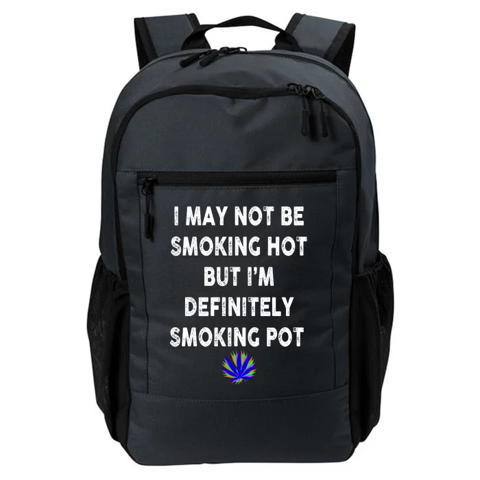 I May Not Be Smoking Hot But I’m Definitely Smoking Pot Daily Commute Backpack