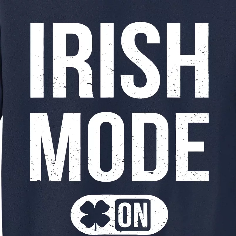 Irish Mode On St Patricks Attire St Paddys Day Tall Sweatshirt