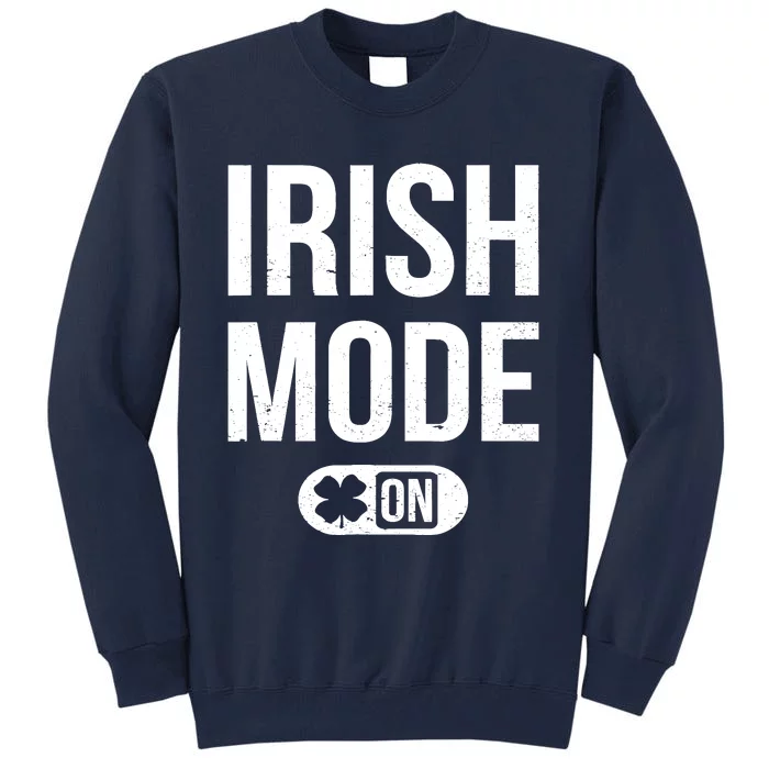 Irish Mode On St Patricks Attire St Paddys Day Tall Sweatshirt