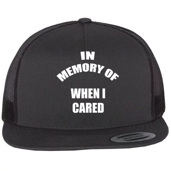 In Memory Of When I Cared Flat Bill Trucker Hat