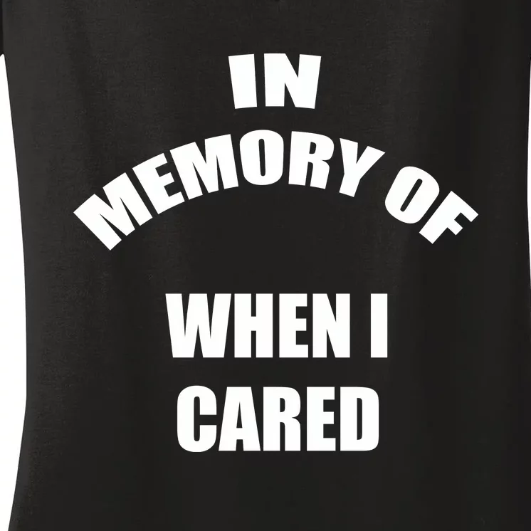 In Memory Of When I Cared Women's V-Neck T-Shirt