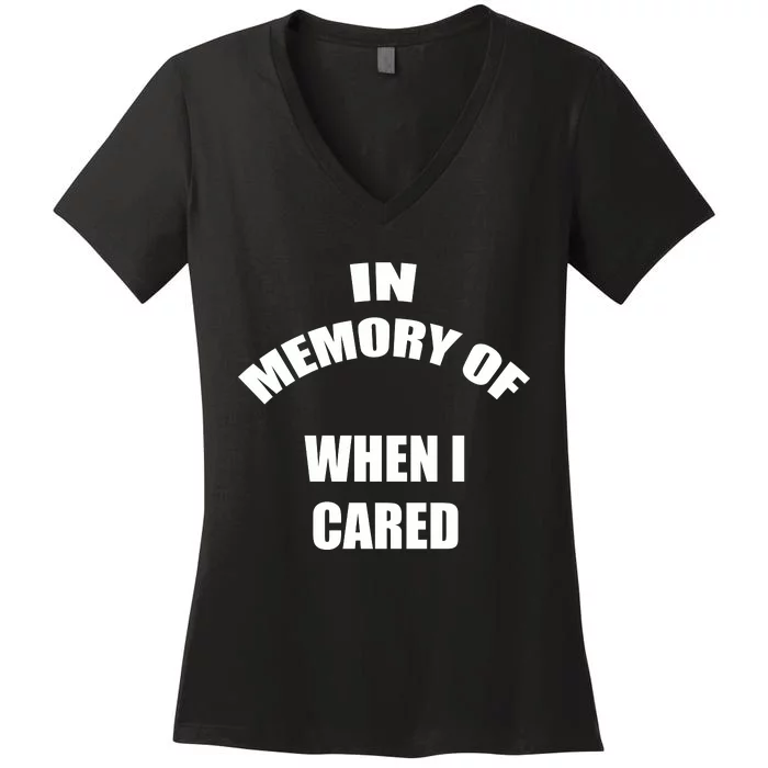 In Memory Of When I Cared Women's V-Neck T-Shirt