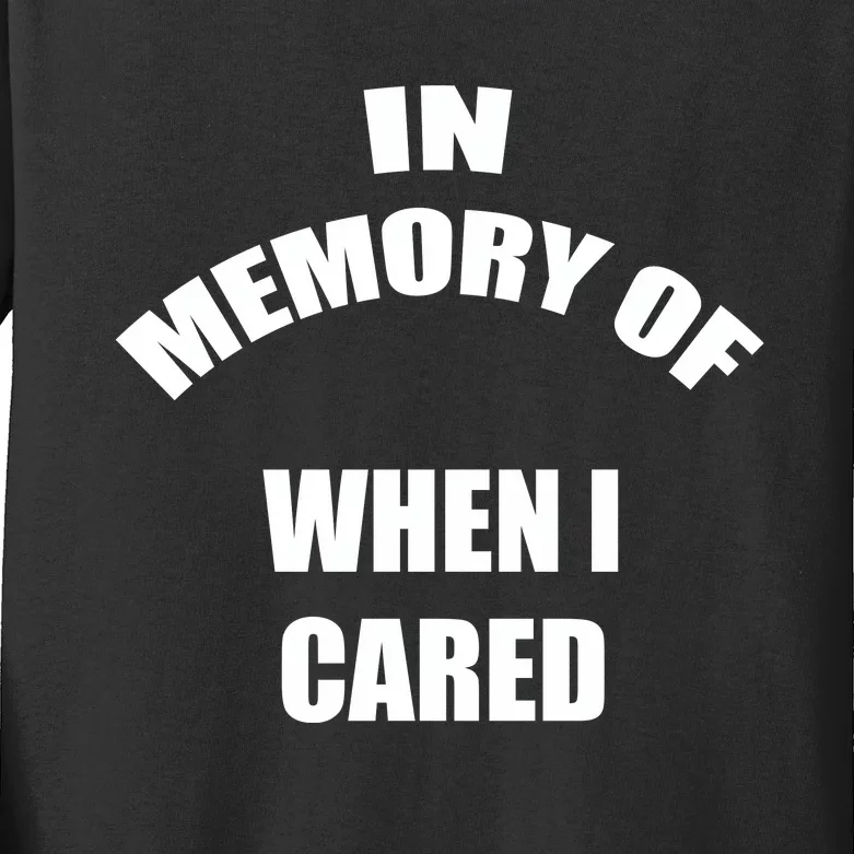 In Memory Of When I Cared Kids Long Sleeve Shirt