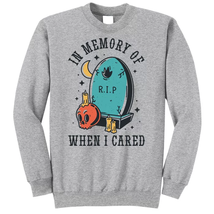 In Memory Of When I Cared Funny RIP Tall Sweatshirt