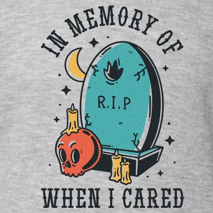 In Memory Of When I Cared Funny RIP Toddler Sweatshirt