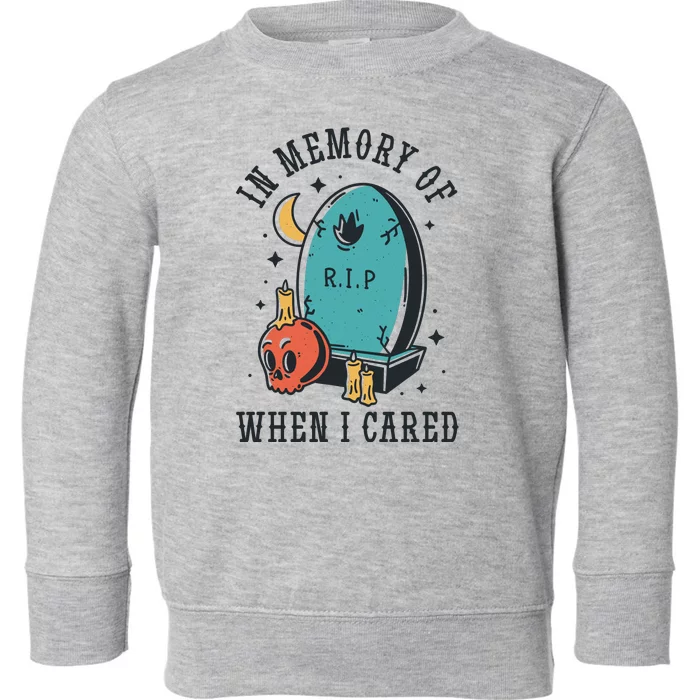 In Memory Of When I Cared Funny RIP Toddler Sweatshirt