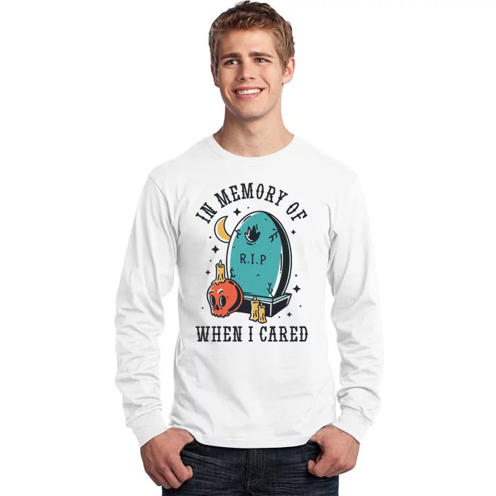 In Memory Of When I Cared Funny RIP Tall Long Sleeve T-Shirt