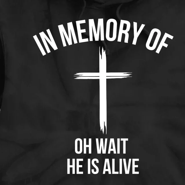 In Memory Of Oh Wait He Is Alive Tie Dye Hoodie