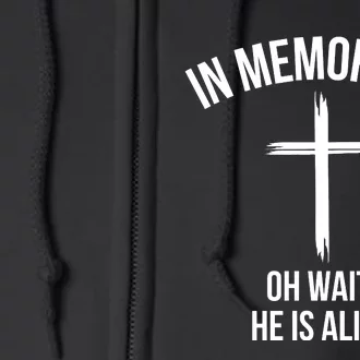 In Memory Of Oh Wait He Is Alive Full Zip Hoodie