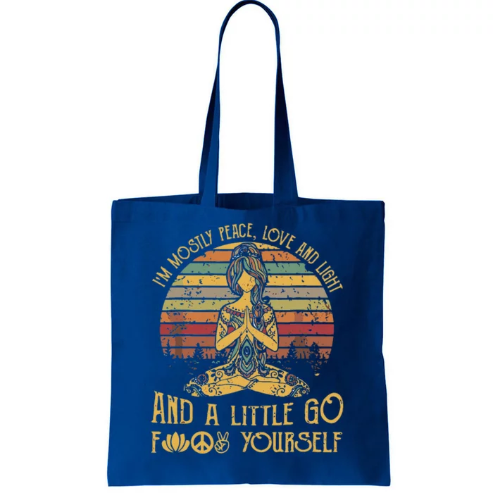 IM Mostly Peace Love And Light & Little Go F Yourself Tote Bag