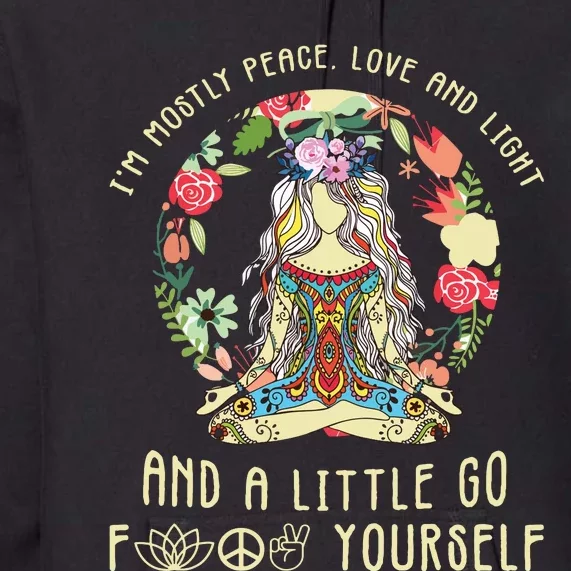 Im Mostly Peace Love And Light And A Little Go Yoga Flower Premium Hoodie