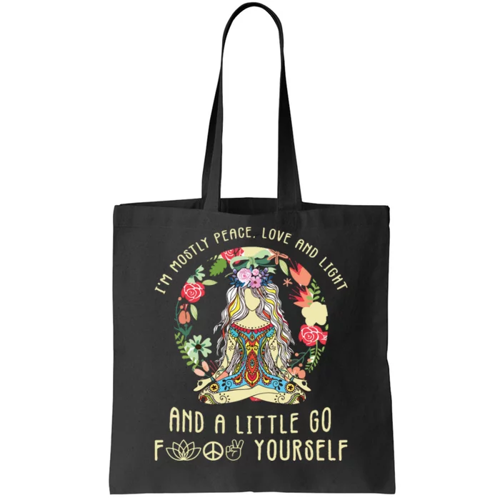 Im Mostly Peace Love And Light And A Little Go Yoga Flower Tote Bag