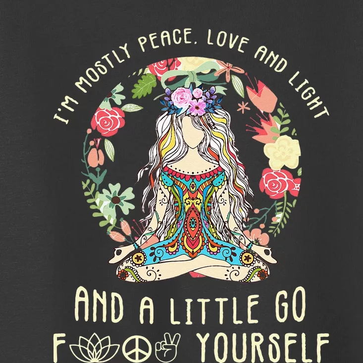 Im Mostly Peace Love And Light And A Little Go Yoga Flower Toddler T-Shirt