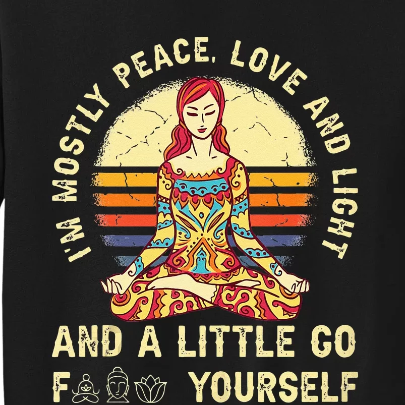 Im Mostly Peace Love And Light And A Little Yoga Tall Sweatshirt