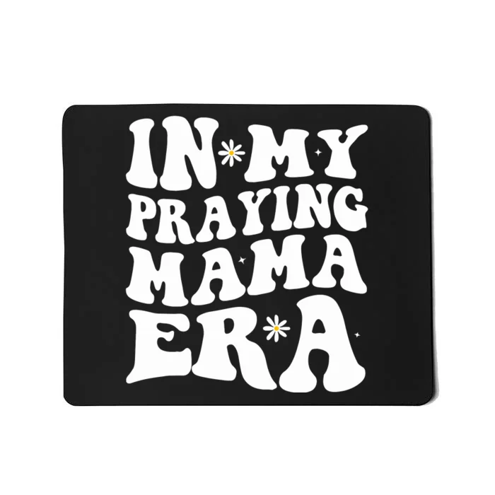 In My Praying Mama Era Religious Mom Christian Mothers Day Mousepad