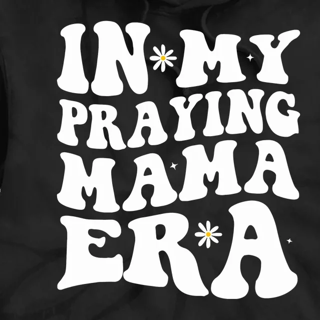 In My Praying Mama Era Religious Mom Christian Mothers Day Tie Dye Hoodie