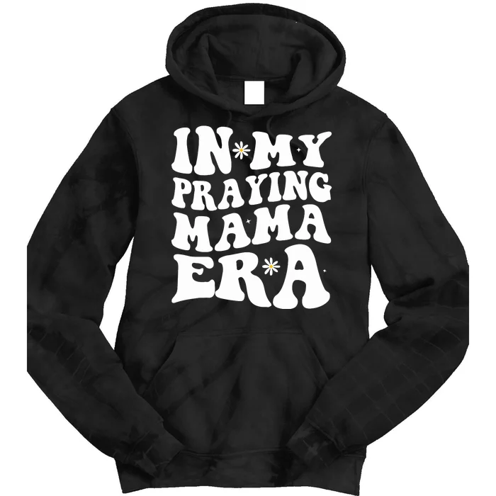 In My Praying Mama Era Religious Mom Christian Mothers Day Tie Dye Hoodie