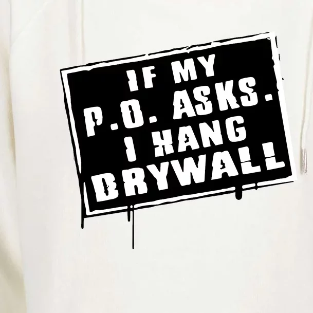 If My P O Asks I Hang Drywall Funny Hilarious Gift Womens Funnel Neck Pullover Hood