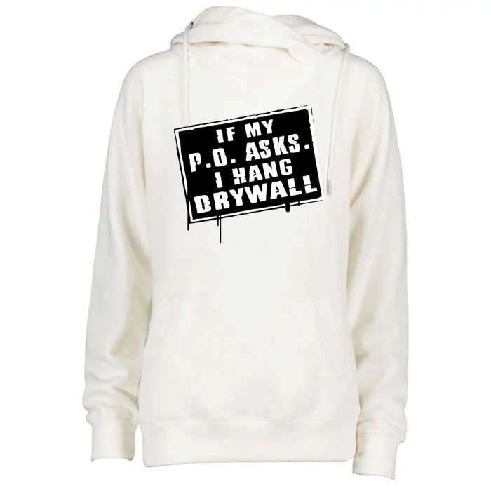 If My P O Asks I Hang Drywall Funny Hilarious Gift Womens Funnel Neck Pullover Hood