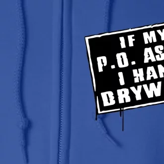 If My P O Asks I Hang Drywall Funny Hilarious Gift Full Zip Hoodie