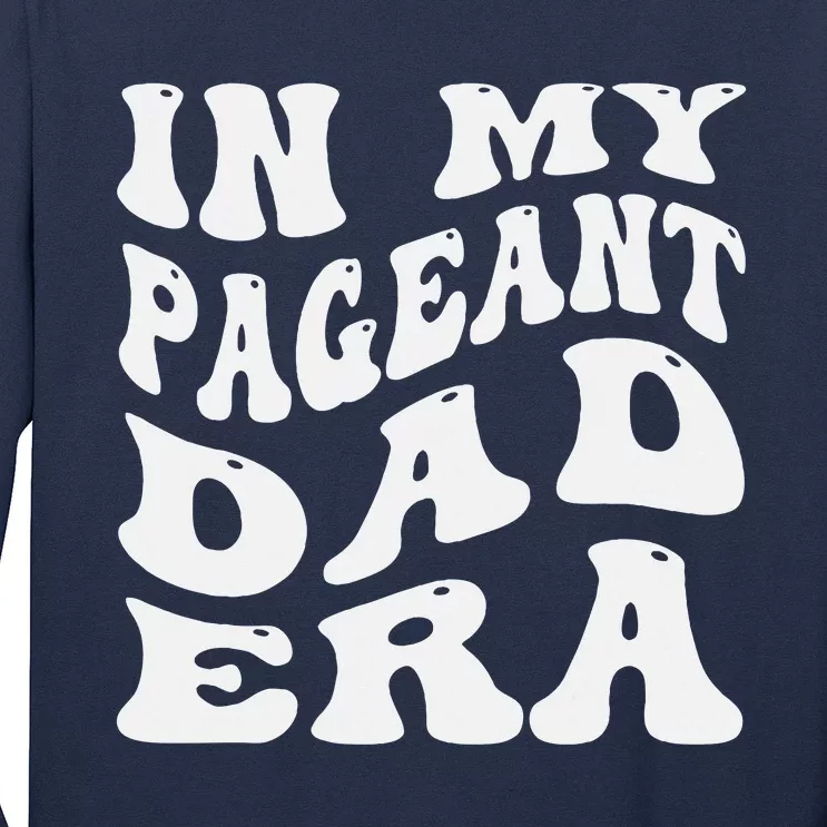 In My Pageant Dad Era Funny Proud Pageant Dad Groovy Long Sleeve Shirt