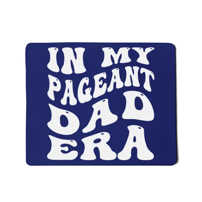 In My Pageant Dad Era Funny Proud Pageant Dad Groovy Mousepad