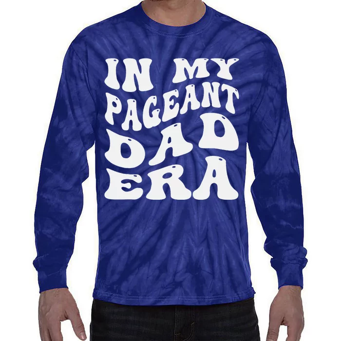 In My Pageant Dad Era Funny Proud Pageant Dad Groovy Tie-Dye Long Sleeve Shirt