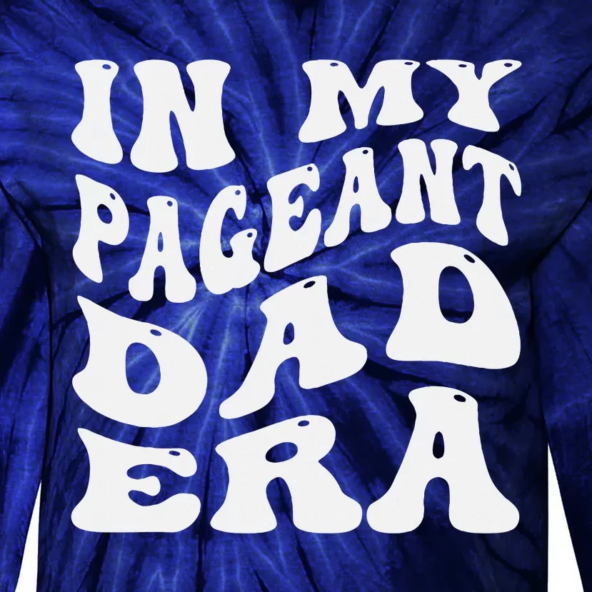 In My Pageant Dad Era Funny Proud Pageant Dad Groovy Tie-Dye Long Sleeve Shirt