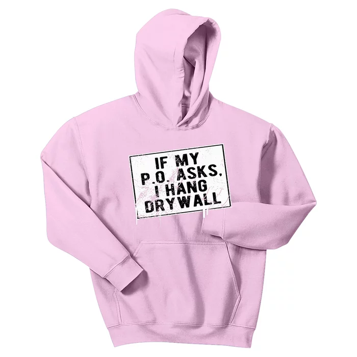 If My P O Asks I Hang Drywall Funny Hilarious Kids Hoodie