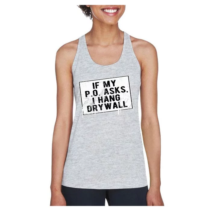 If My P O Asks I Hang Drywall Funny Hilarious Women's Racerback Tank