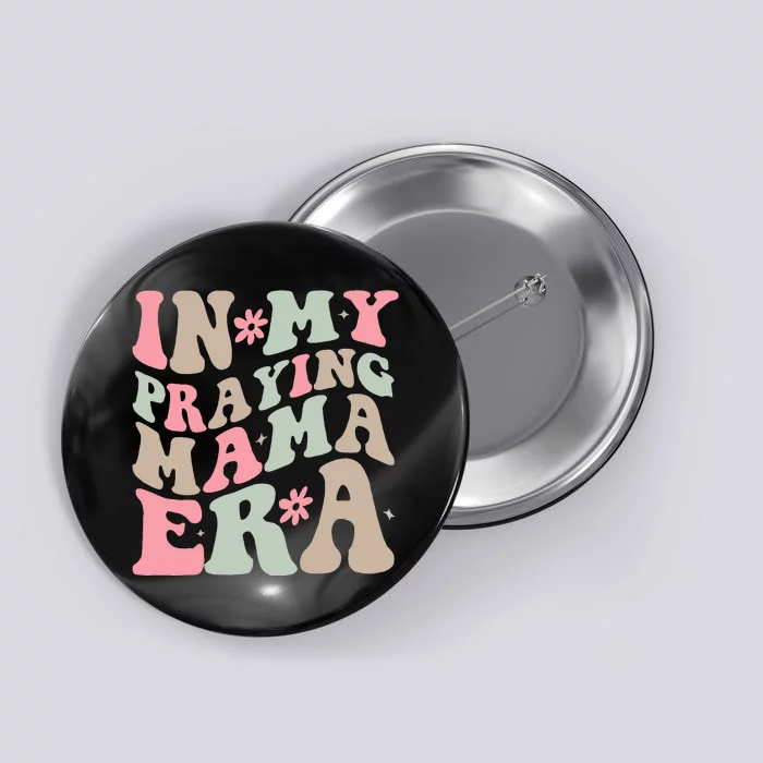 In My Praying Mama Era Religious Mom Christian Mothers Day Button