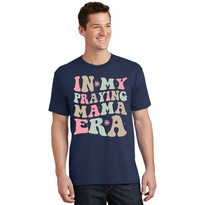 In My Praying Mama Era Religious Mom Christian Mothers Day T-Shirt