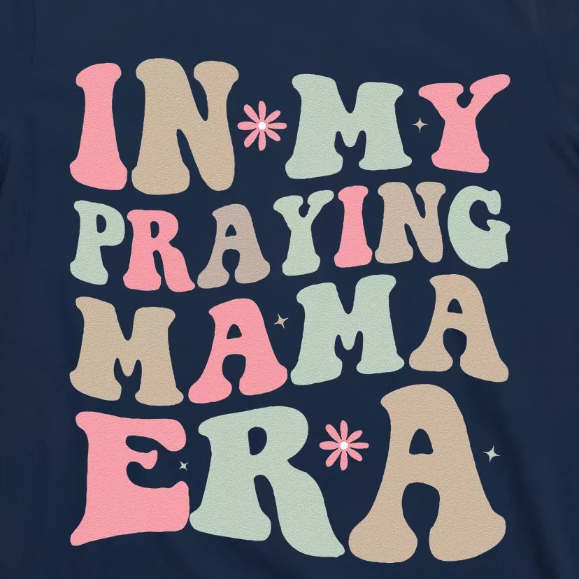 In My Praying Mama Era Religious Mom Christian Mothers Day T-Shirt