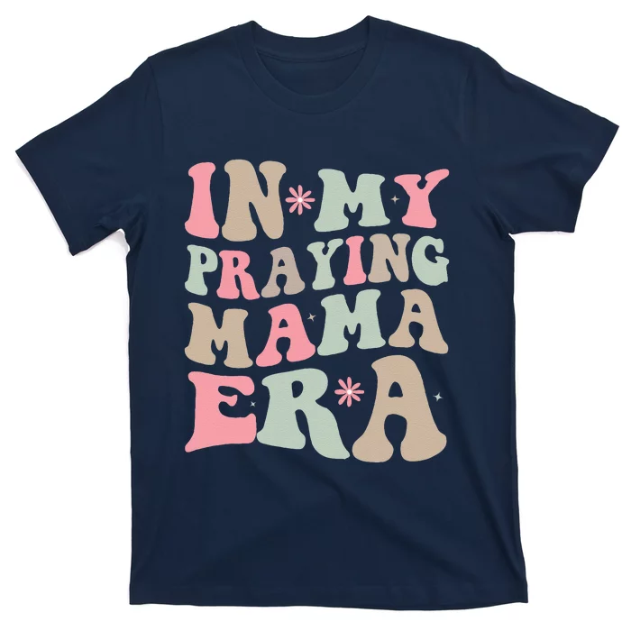 In My Praying Mama Era Religious Mom Christian Mothers Day T-Shirt